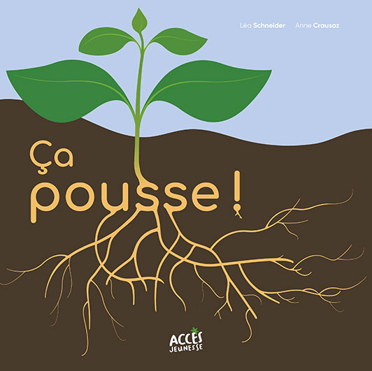 Couverture de l’album Ça pousse ! d'Accès Jeunesse illustrée par une plante et ses racines qui poussent dans la terre.