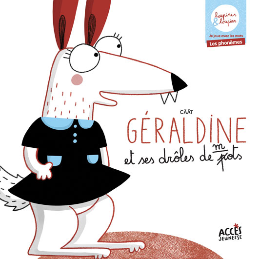 Couverture du livre jeunesse Géraldine et ses drôles de mots d'Accès Jeunesse, illustré par Géraldine la loupine.